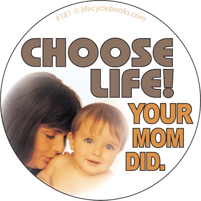 Button - Choose Life! Your Mom Did