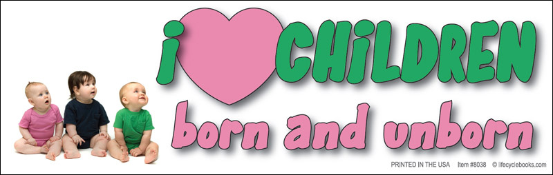 Bumper Sticker -  I ♥ Children Born and Unborn