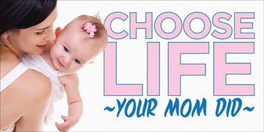 Banner - Choose Life Your Mom Did - 6' by 3'